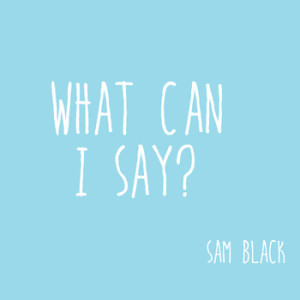 What Can I Say by Musician Sam Black Music Video Production